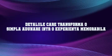 Detaliile care transforma o simpla adunare intr-o experienta memorabila
