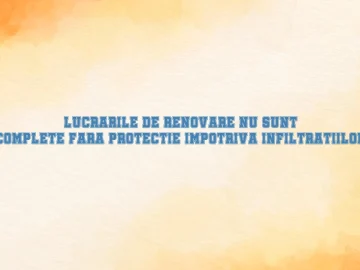 Lucrarile de renovare nu sunt complete fara protectie impotriva infiltratiilor