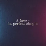 a face perfect simplu