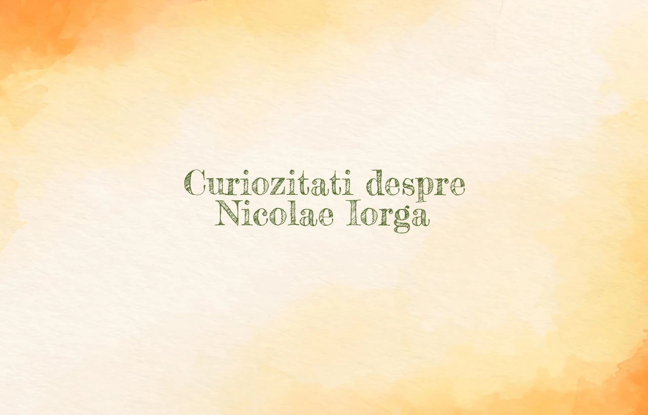 curiozitati despre nicolae iorga