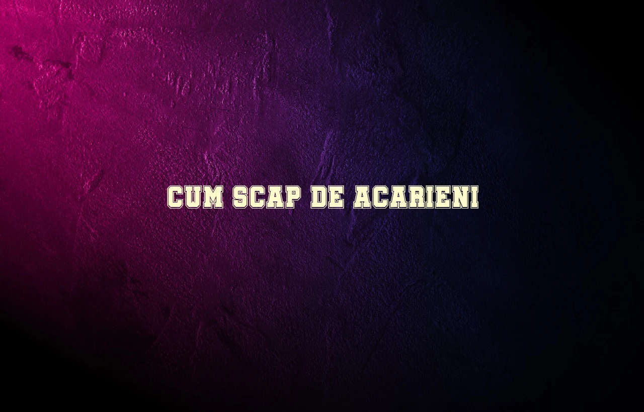 cum scap de acarieni