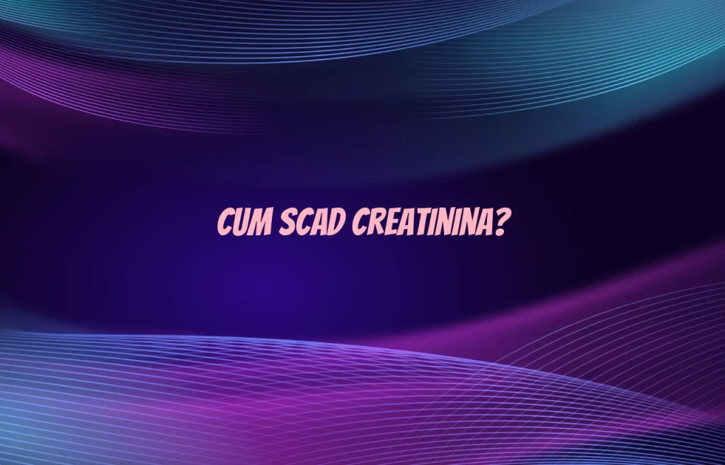 cum scad creatinina