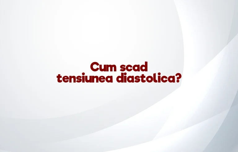 cum scad tensiunea diastolica