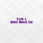 cand a murit bruce lee