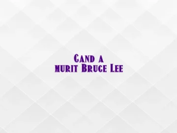 cand a murit bruce lee