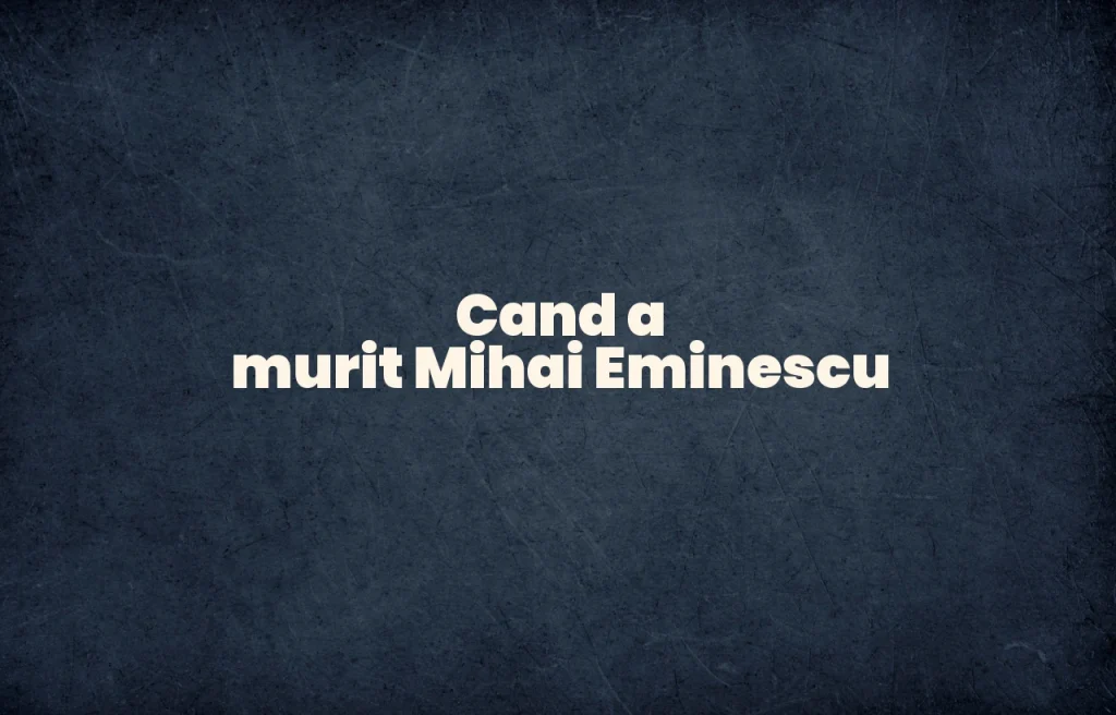 cand a murit mihai eminescu