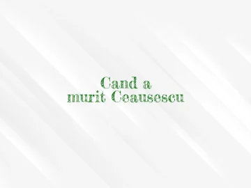 cand a murit ceausescu