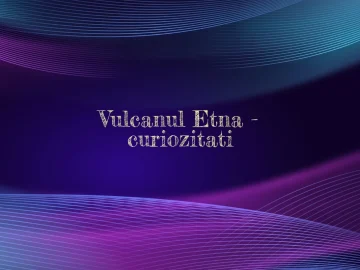 vulcanul etna curiozitati
