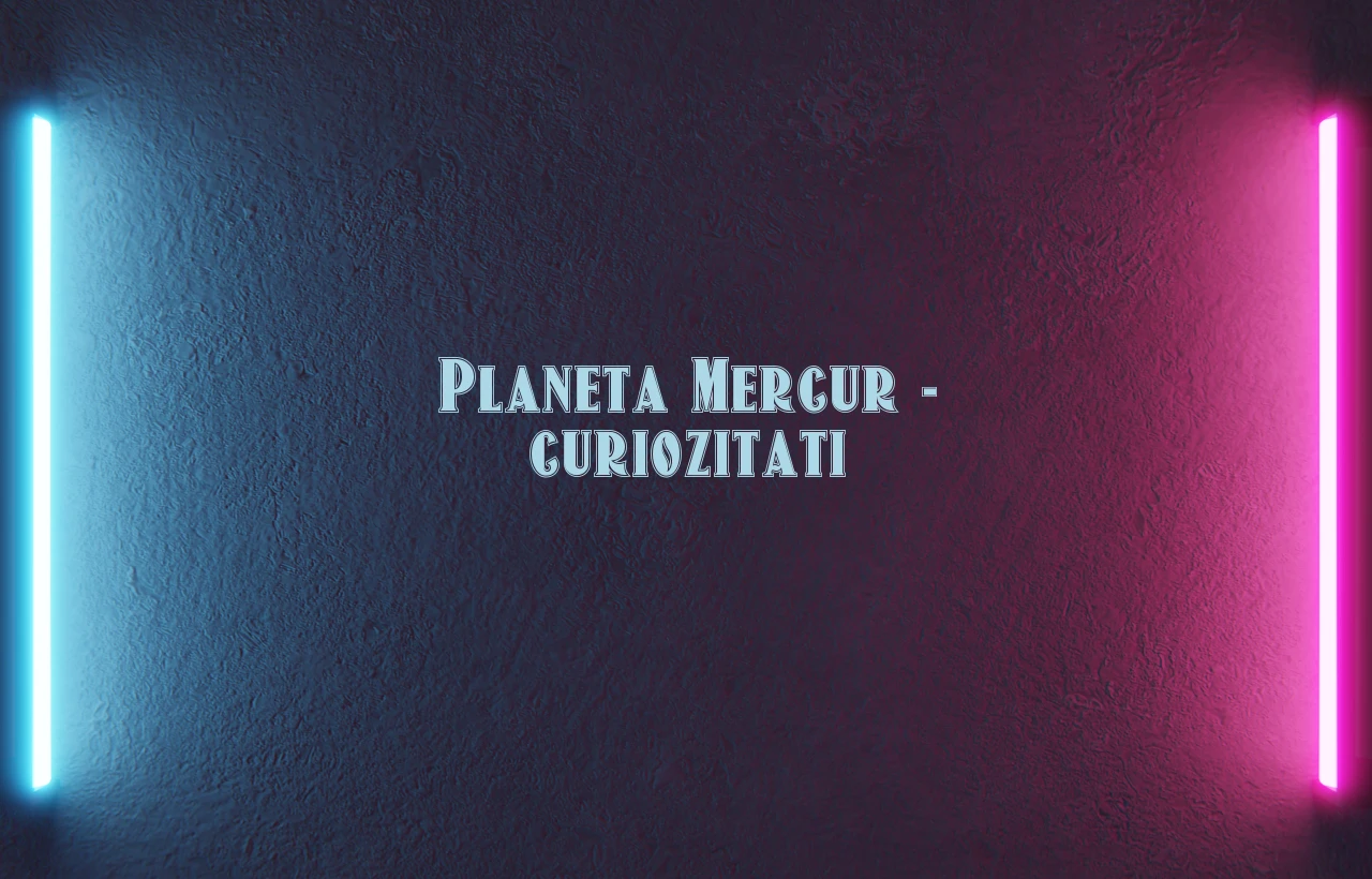 planeta mercur curiozitati