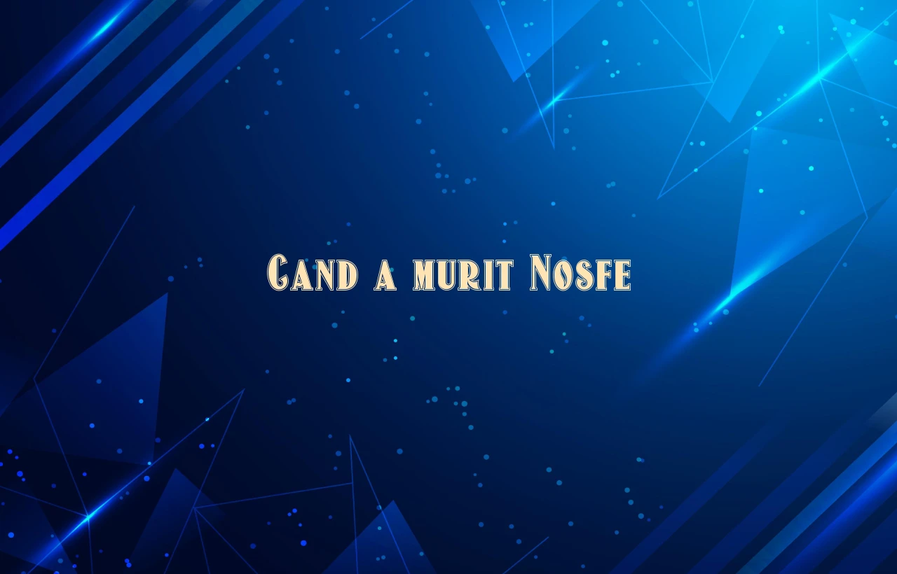 cand a murit nosfe
