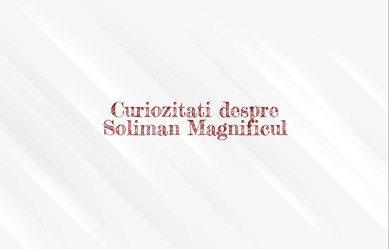curiozitati despre soliman magnificul