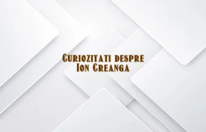 curiozitati despre ion creanga