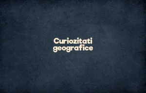 curiozitati geografice