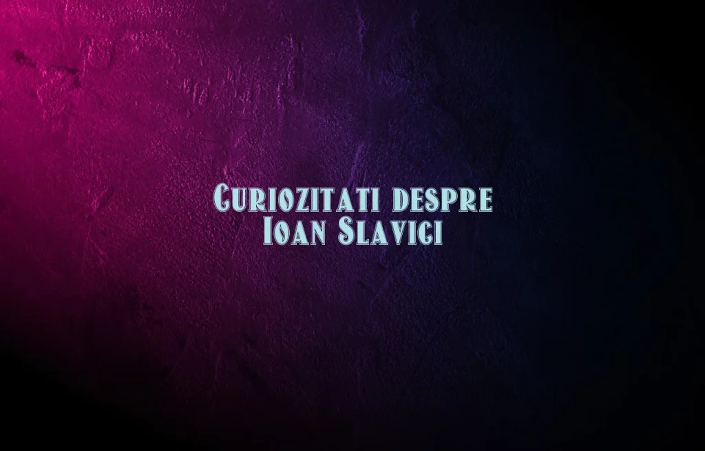 curiozitati despre ioan slavici