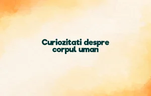 curiozitati despre corpul uman