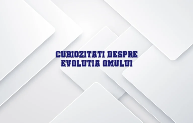 curiozitati despre evolutia omului