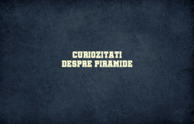 curiozitati despre piramide