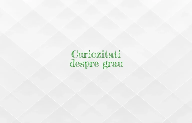 curiozitati despre grau