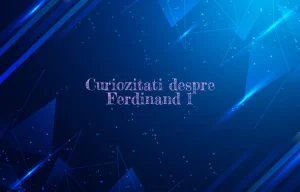 curiozitati despre ferdinand 1