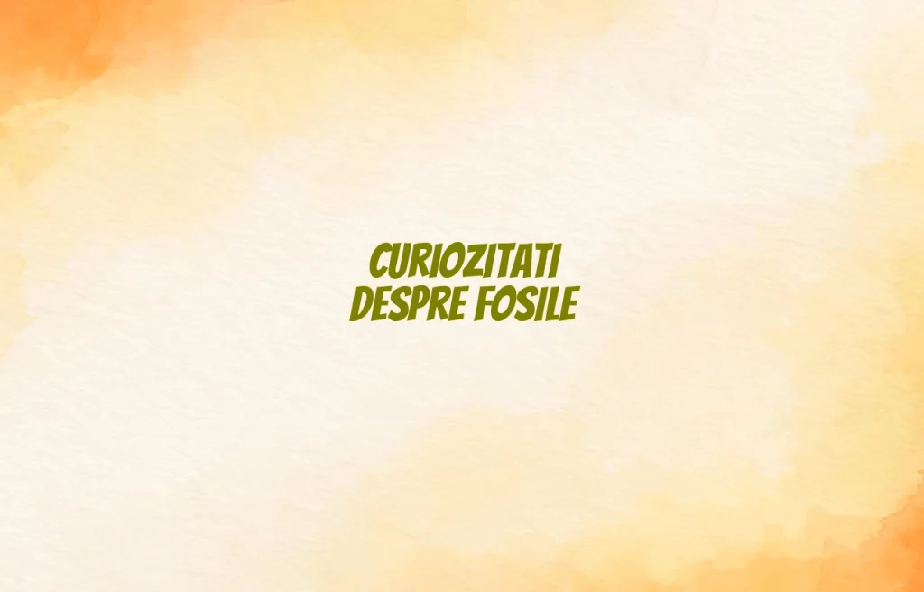 curiozitati despre fosile
