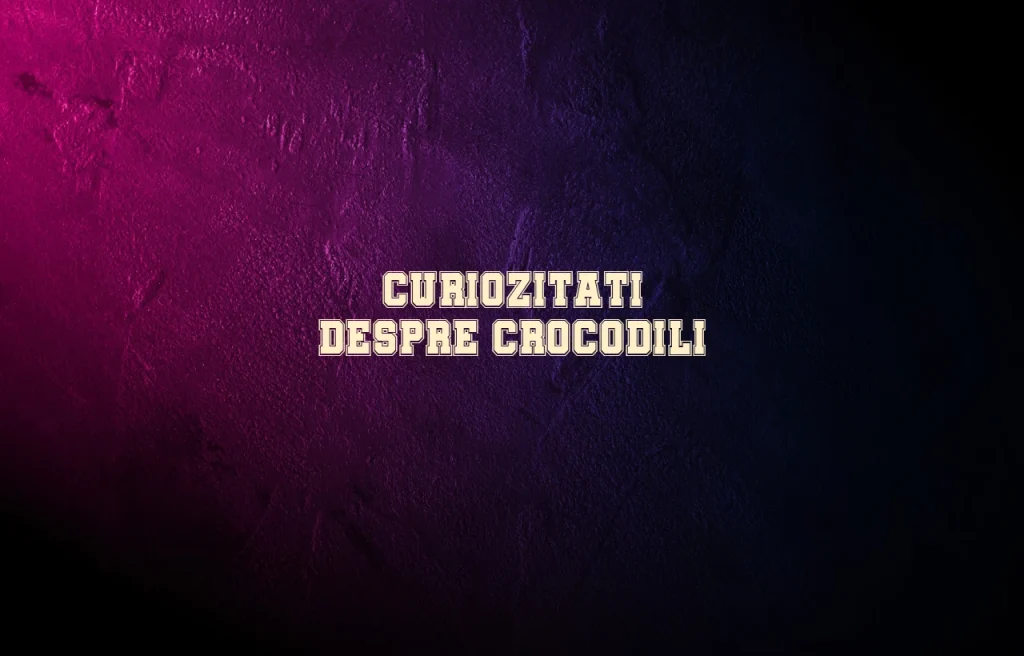 curiozitati despre crocodili